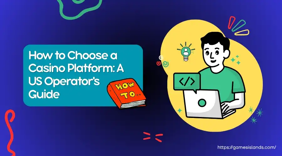 How to Choose a Casino Platform: A US Operator's Guide