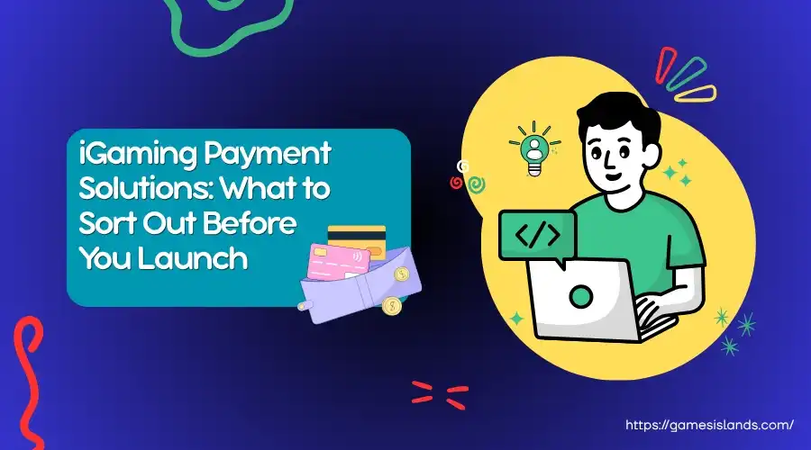 iGaming Payment Solutions: What to Sort Out Before You Launch
